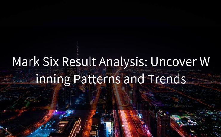 Mark Six Result Analysis: Uncover Winning Patterns and Trends